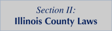 Section II: Illinois County Laws